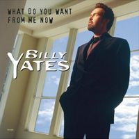 Billy Yates - What Do You Want From Me Now